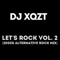 Let's Rock Vol. 2 (2000s Alternative Rock Mix) by DJ XQZT