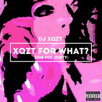 XQZT For What? (DIRTY-2018 Mix) by DJ XQZT