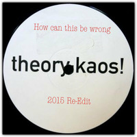 Theory:Kaos! - How can this be wrong (2015 Re-Edit) by Norman Scholz