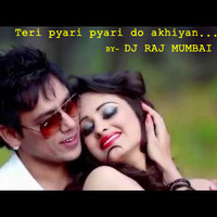 Teri Pyari pyari do Akhiyan - DJ RAJ MUMBAI REMIX by Dj Raj Mumbai