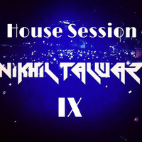 House Session 9 - Mixed by Nikhil Talwar by Nikhil Talwar