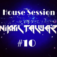 House Session 10 -  Mixed by Nikhil Talwar by Nikhil Talwar