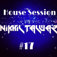 House Session 17 - Mixed by Nikhil Talwar by Nikhil Talwar
