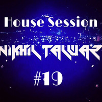 House Session 19 - Mixed by Nikhil Talwar by Nikhil Talwar