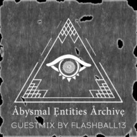 Flashball13 - guestmix for Abysmal Entities Archive by F13
