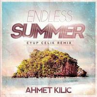 Ahmet Kılıc - Endless Summer (Eyup Celik Remix) by Eyup Celik