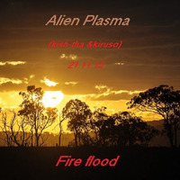 alienplasma_-_fire flood 21.11.2015 by Kish-tha