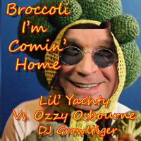 Broccoli I'm Coming Home (Lil' Yachty VS. Ozzy Osbourne Mashup) by DJ Growltiger