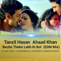 Beche Theke Labh Ki Bol Ft. Tanzil Hasan &amp; Ahaad Khan (EDM Mix)  - DJ Dip SR &amp; DJ X (Mumbai) &amp; Sushmita Sen (Kolkata) by Ray Brothers Production