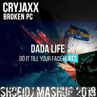 Dada Life vs.CryJaxx- Do It Till Your Broken PC Face Hurts(SHOEIDJ MASHUP 2018) by FILIPE SHOEIDJ
