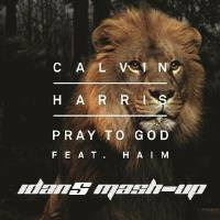 Calvin Harris ft Haim - Pray To God (idanS Mash-Up) by DJ idanSade