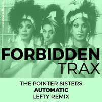 Pointer Sisters - Automatic (Lefty Remix) by Forbidden Trax