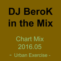 DJ BeroK in the Mix - Chart Mix 2016.05 (Urban Exercise) by DJ BeroK