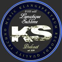 KS PODCAST 003 with Lunatique Sublime by KLANGSPEKTRUM RECORDS PODCAST