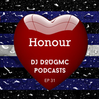 Ep 31 Honour - Podcast by DJ Dougmc by DJ Dougmc
