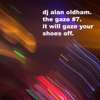 The Gaze with DJ Alan Oldham 