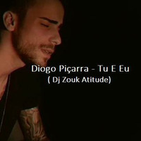 Diogo Piçarra - Tu E Eu( Dj Zouk Atitude) by Zouk Atitude