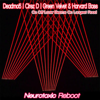 Deadmo5  x  Cirez D x Green Velvet &amp; Harvard Bass - On Off Lazer Beams In Longest Road (Neurotoxic Reboot) by Neurotoxic