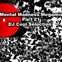 Mental Madness Megamix_Part 21 - Dj Cool Selection by Dj Cool (The Real)