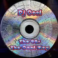 Dj Cool (The Real) The 90s -The Cool Way by Dj Cool (The Real)