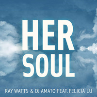 Ray Watts & DJ AMATO feat. Felicia Lu - Her Soul (Major Sound Remix) by Major Sound