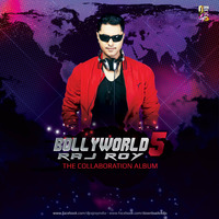 BOLLYWORLD VOL.5 - DJ RAJ ROY - THE COLLABORATION ALBUM