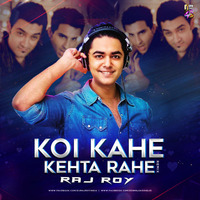 Koi Kehe Kehta Rahe (Remix) - DJ Raj Roy by DJ Raj Roy