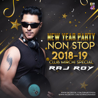 NEW YEAR PARTY NON STOP 2018-19 CLUB MIRCHI SPECIAL - DJ RAJ ROY by DJ Raj Roy