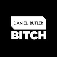 Daniel Butler - Btch (Original Mix) by Daniel Butler