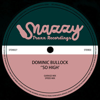 DOMINIC BULLOCK - SO HIGH EP by Snazzy Trax(x)
