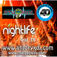 Atudryx Dj - Night Life Vol 75 (Live on www.radio40web.com every Saturday Night) FREE DOWNLOAD by Atudryx Dj