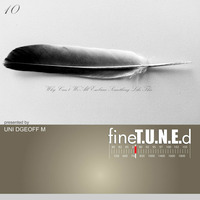 Uni DGeoff M - fineT.U.N.E.d 10 'Why Can't We All Embrace Something Like This' by fineT.U.N.E.d