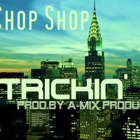 Chop Shop - Trickin (2013)(Prod.by A-Mix Production) by A-Mix Production