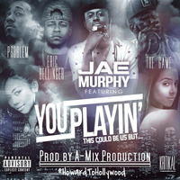 Jae Murphy Ft.The Game, Eric Bellinger, &amp; Problem - You Playin' (Prod.by A-Mix Production) (The Remix) by A-Mix Production