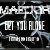 Maejor - Get You Alone (Prod.by A-Mix Production) (The Remix) by A-Mix Production