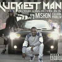 Mishon Ft.Problem - Luckiest Man (Prod.by A-Mix Production) by A-Mix Production