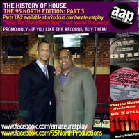 History Of House: The 95 North Edition - Part 3 by Amateur At Play