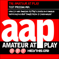 The Amateur At Play Test Pressing Mix - Session 1 - MIXED BY AMATEUR AT PLAY by Amateur At Play