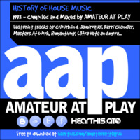 The History Of House Music - 1993 [Mixed by AMATEUR AT PLAY] by Amateur At Play