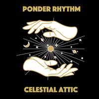 Celestial Attic by Ponder Rhythm