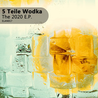 [ELAN017] 5 Teile Wodka - The 2020 E.P. - Extra Deep (Original Mix) by ElectronicAnarchy