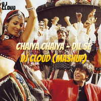 Chaiya Chaiya - Dil Se X Dj Cloud (Mashup) by Dj Cloud