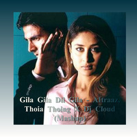 Gila Gila Dil Gila - AItraaz, Thoia Thoing X Dj Cloud (Mashup) by Dj Cloud