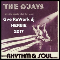Give the People What They Want - The O'Jays - Gve ReWork dj HERBIE 2017 by Enrico DjHerbie Acerbi