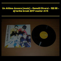 Un Attimo Ancora (music) - Gemelli Diversi - 122 85 - dj herbie break 2017 master AVS by Enrico DjHerbie Acerbi
