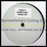 Something's Going On - Todd Terry - DJ HERBIE edit 2016 by Enrico DjHerbie Acerbi