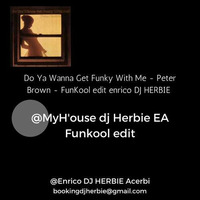 Do Ya Wanna Get Funky With Me - Peter Brown - FunKool edit enrico DJ HERBIE acerbi by Enrico DjHerbie Acerbi