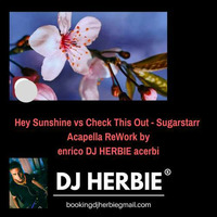 Hey Sunshine vs Check This Out - Sugarstarr - Acapella ReWork by enrico DJ HERBIE acerbi by Enrico DjHerbie Acerbi