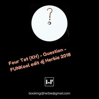 Four Tet (KH) - Question - FUNKool edit dj Herbie 2018 by Enrico DjHerbie Acerbi