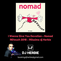 I Wanna Give You Devotion -Nomad - REtouch 2018 - 90issimo dj Herbie by Enrico DjHerbie Acerbi